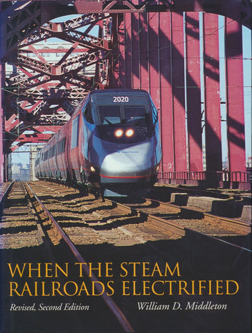 When the Steam Railroads Electrified (2nd Revised Edition)