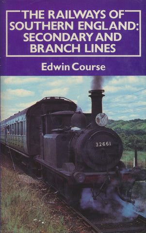 The Railways of Southern England: Secondary and Branch Lines