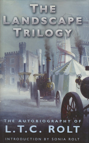 The Landscape Trilogy: The Autobiography of L.T.C.Rolt