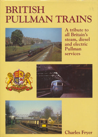 British Pullman Trains: A Tribute to all Britain's Steam, Diesel and Electric Pullman Services