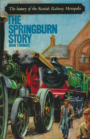 The Springburn Story: The History of the Scottish Railway Metropolis