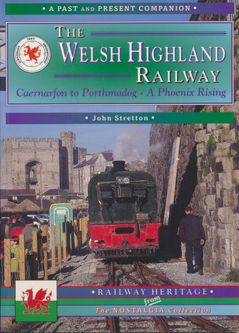 Past and Present Companion - The Welsh Highland Railway, volume 1: A Phoenix Rising