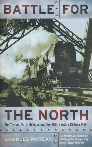 Battle for the North: The Tay and Forth Bridges and the 19th-Century Railway Wars