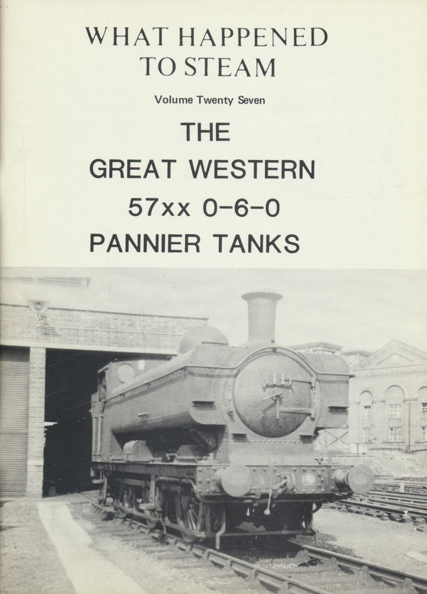 What Happened To Steam: Volume 27 - 57xx Panniers – Rail Books