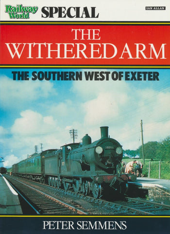 Railway World Special: The Withered Arm - The Southern West of Exeter
