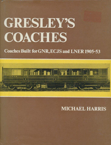 Gresley's Coaches: Coaches Built for G.N.R, E.C.J.S. and L.N.E.R, 1905-53