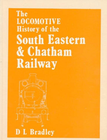 The Locomotive History of the South Eastern and Chatham Railway - Revised edition