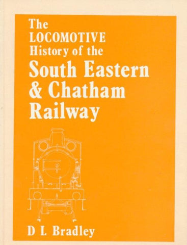 The Locomotive History of the South Eastern and Chatham Railway - Revised edition