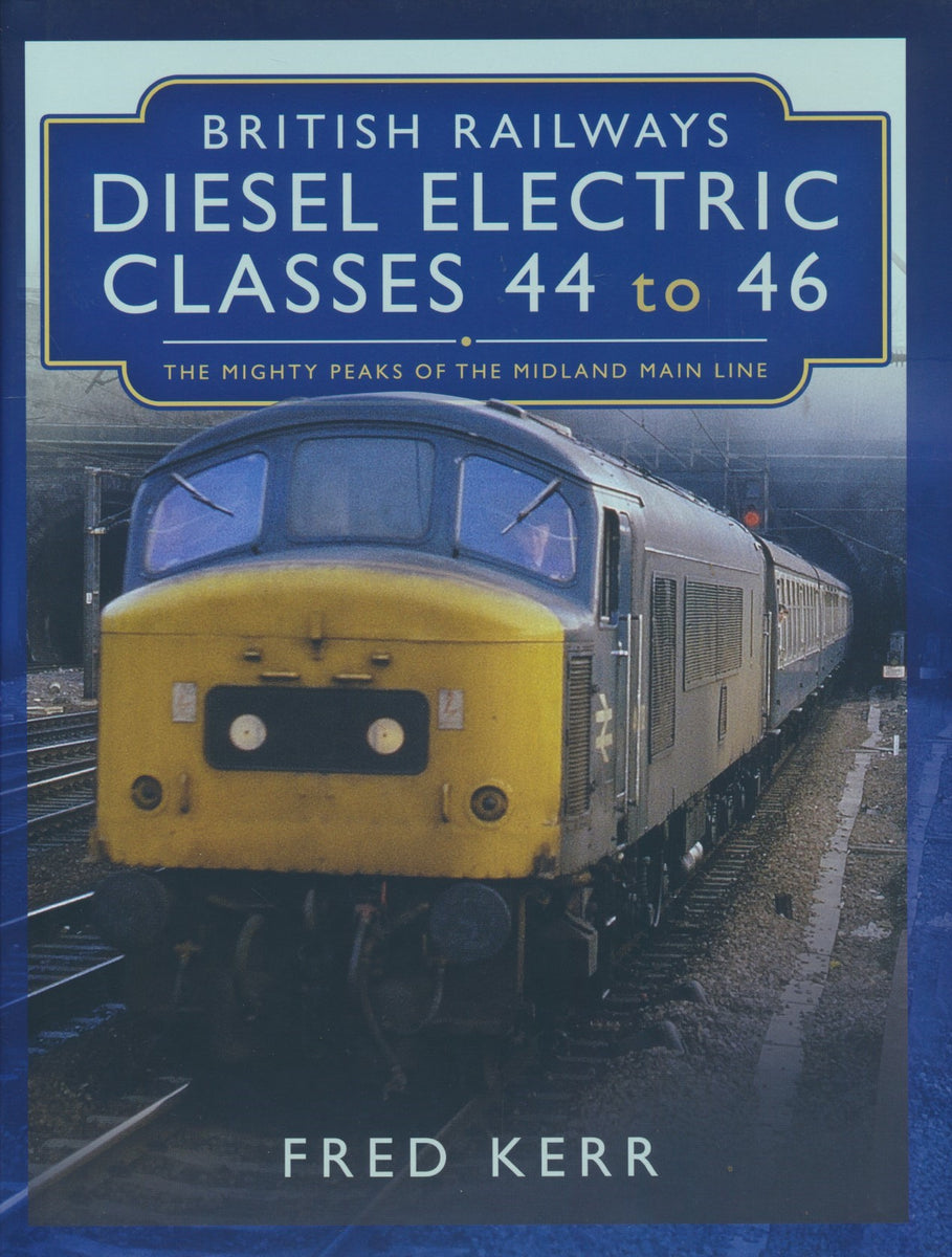 British Railways Diesel Electric Classes 44 to 46 The Mighty Peaks of