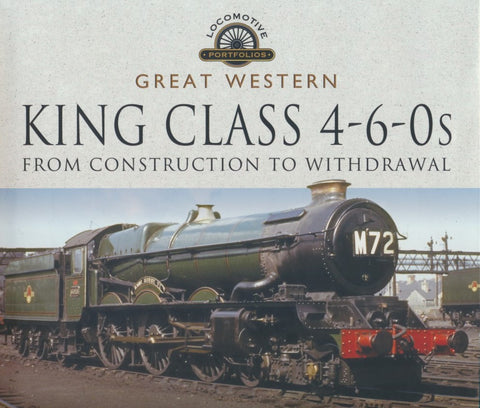 REDUCED Great Western King Class 4-6-0s - From Construction to Withdrawal (Locomotive Portfolios)