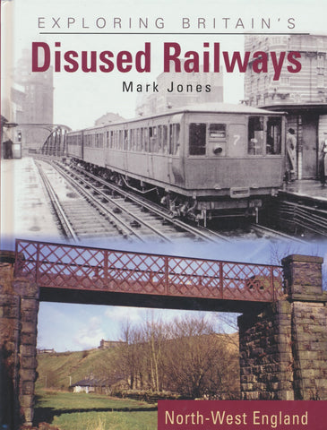Exploring Britain's Disused Railways: North-West England