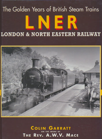 The Golden Years of British Steam Trains London and North Eastern Railway