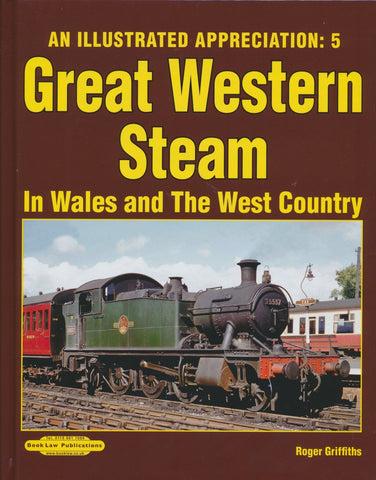 REDUCED An Illustrated Appreciation 5: Great Western Steam in Wales and West Country