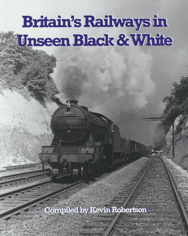 Britain’s Railways in Unseen Black and White: Volume 1: The R E Vincent Collection