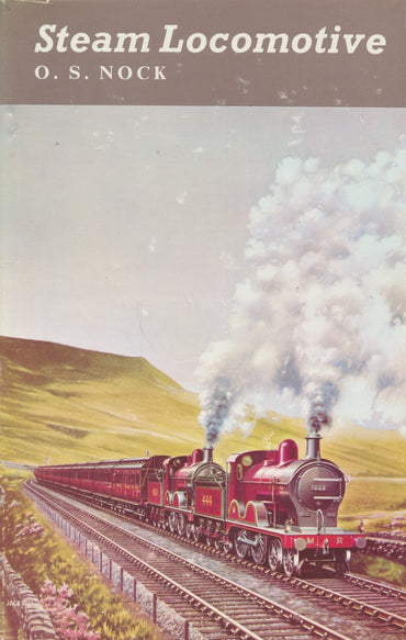Steam Locomotive: The Unfinished Story of Steam Locomotives and Steam Locomotive Men on the Railways of Great Britain