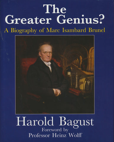 The Greater Genius?: A Biography of Marc Isambard Brunel