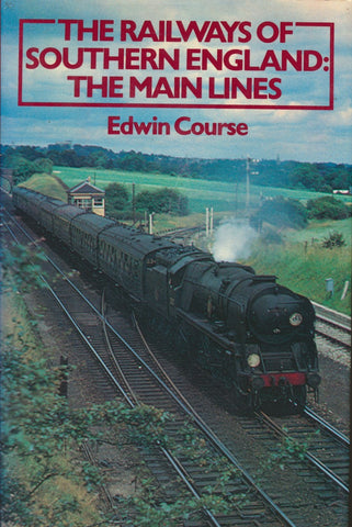 The Railways of Southern England: The Main Lines