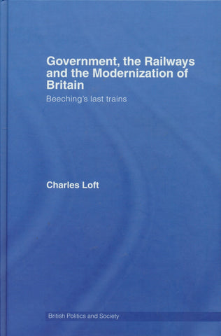 Government, the Railways and the Modernization of Britain: Beeching's Last Trains