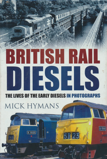 British Rail Diesels - The Lives of Early Diesels in Photographs