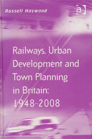 Railways, Urban Development and Town Planning in Britain: 1948 2008