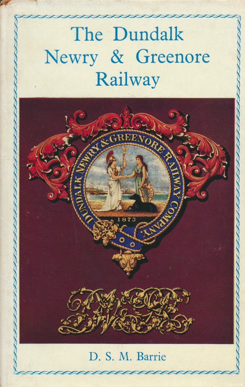 The Dundalk, Newry and Greenore Railway 1957 Edition (OL 60)