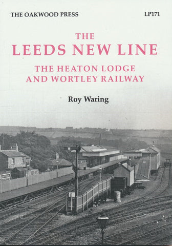 The Leeds New Line – The Heaton Lodge and Wortley Railway (LP 171)