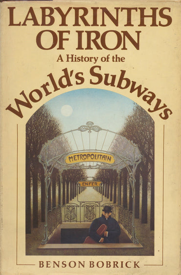 Labyrinths of Iron, a History of the World's Subways