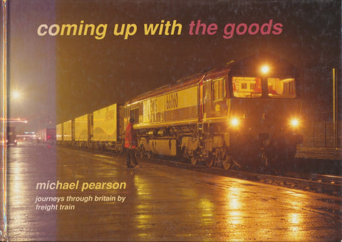 Coming Up with the Goods: Journeys Through Britain by Freight Train