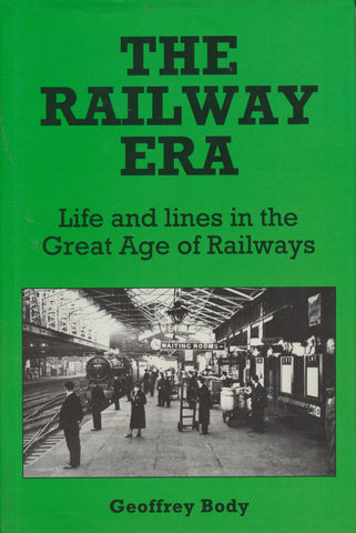 The Railway Era: Life and Lines in the Great Age of Railways