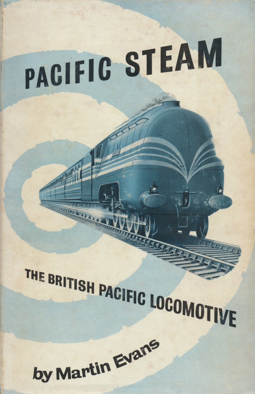 Pacific Steam: The British Pacific Locomotive
