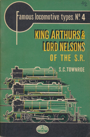 Famous Locomotive Types No 4: King Arthurs & Lord Nelsons of the SR