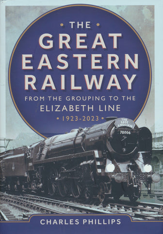 The Great Eastern Railway - From the Grouping to the Elizabeth Line 1923-2023