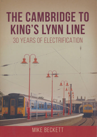 The Cambridge to King's Lynn Line - 30 Years of Electrification