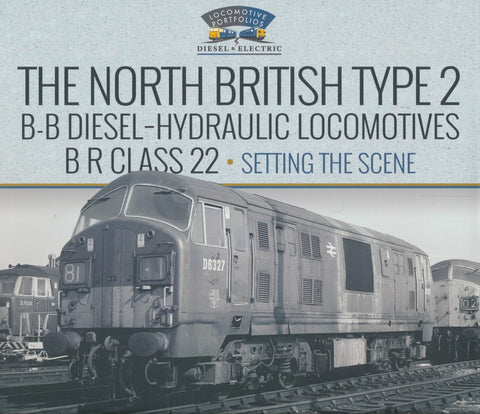 North British Type 2 B-B Diesel-Hydraulic Locomotives, BR Class 22 - Volume 1 - Setting the Scene