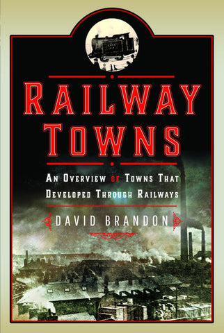 Railway Towns: An Overview of Towns That Developed Through Railways