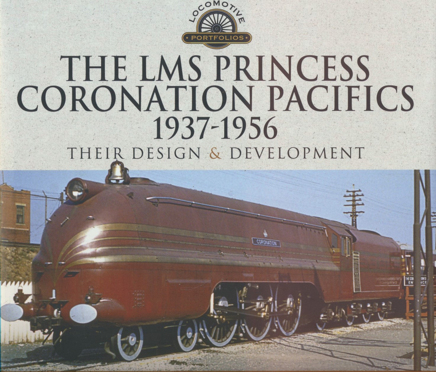 The LMS Princess Coronation Pacifics, 1937-1956 - Their Design and Development
