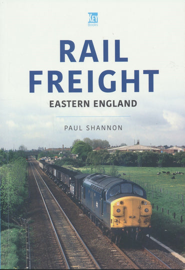 The Railways and Industry Series, Volume 10: Rail Freight Eastern England