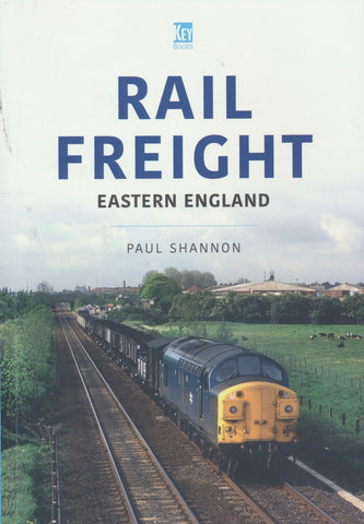 The Railways and Industry Series, Volume 10: Rail Freight Eastern England