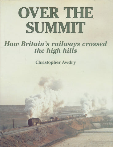 Over the Summit: How Britain's Railways Crossed the High Hills