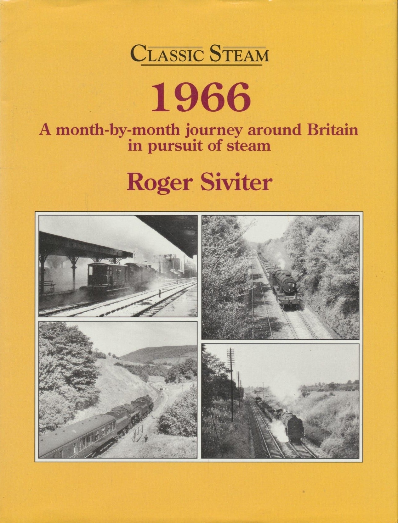 Classic Steam 1966: A Month-by-month Journey Around Britain in Pursuit of Steam