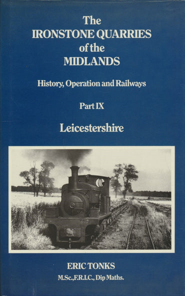 The Ironstone Quarries of the Midlands: History Operation and Railways - Part 9 Leicestershire