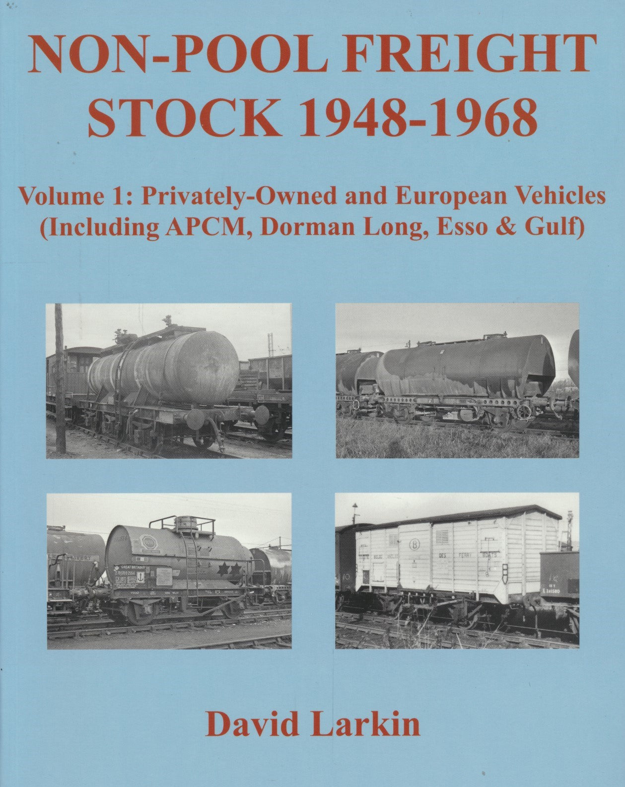 Non-Pool Freight Stock 1948 - 1968 Volume 1: Privately Owned and European Vehicles (Including APCM, Dorman Long, Esso & Gulf)