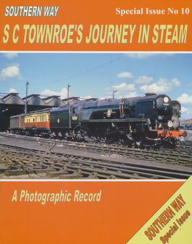 Southern Way Special Issue No. 10: S C Townroe's Journey in Steam