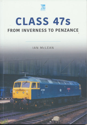 Britain's Railways Series, Volume  5 - Class 47s : From Inverness to Penzance