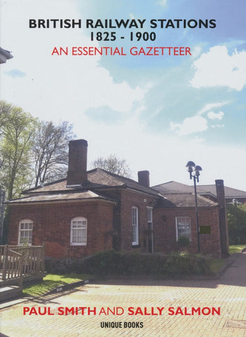 British Railway Stations 1825-1900 - An Essential Gazetteer