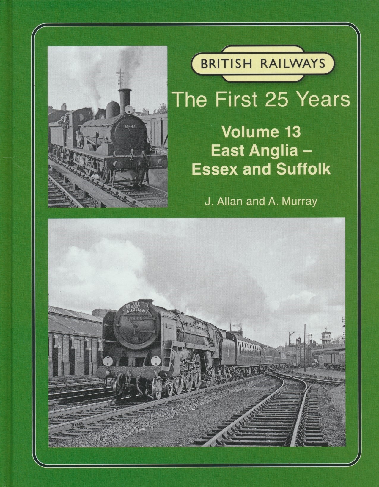 British Railways The First 25 Years, Volume 13: East Anglia – Essex and Suffolk