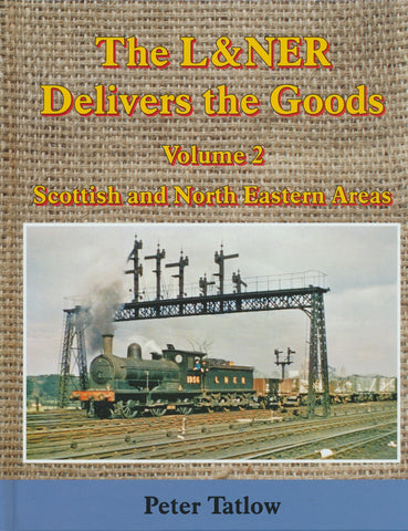 The L&NER Delivers the Goods - Volume 2: Scottish and North Eastern Areas