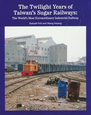 The Twilight Years of Taiwan's Sugar Railways: The World's Most Extraordinary Industrial Railway