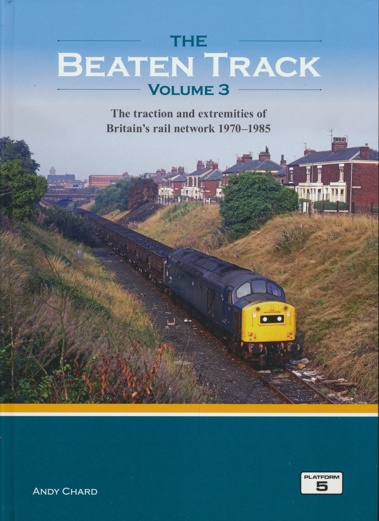 The Beaten Track Volume 3: The Traction and Extremities of Britain's Rail Network 1970-1985