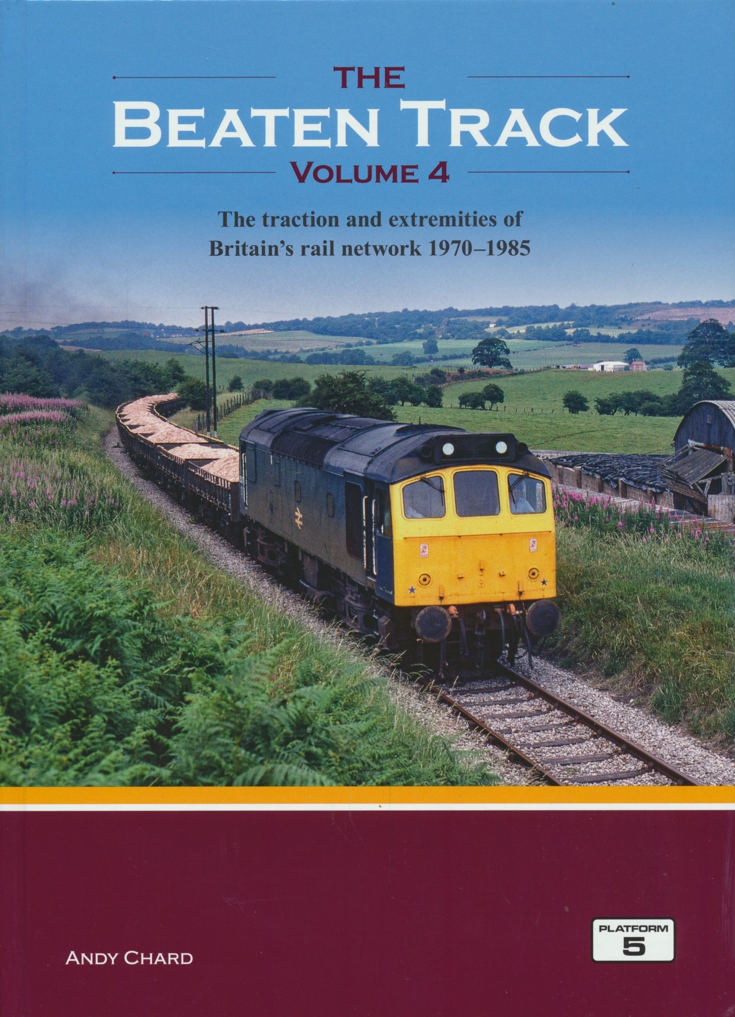 The Beaten Track Volume 4: The Traction and Extremities of Britain's Rail Network 1970-1985